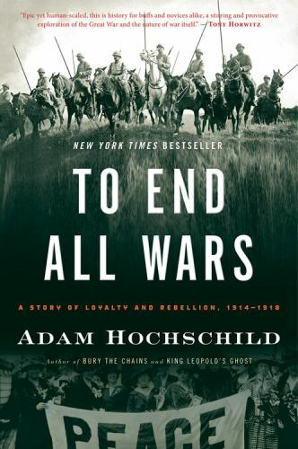 To End All Wars by Adam Hochschild, NEW Paperback, FREE SHIP