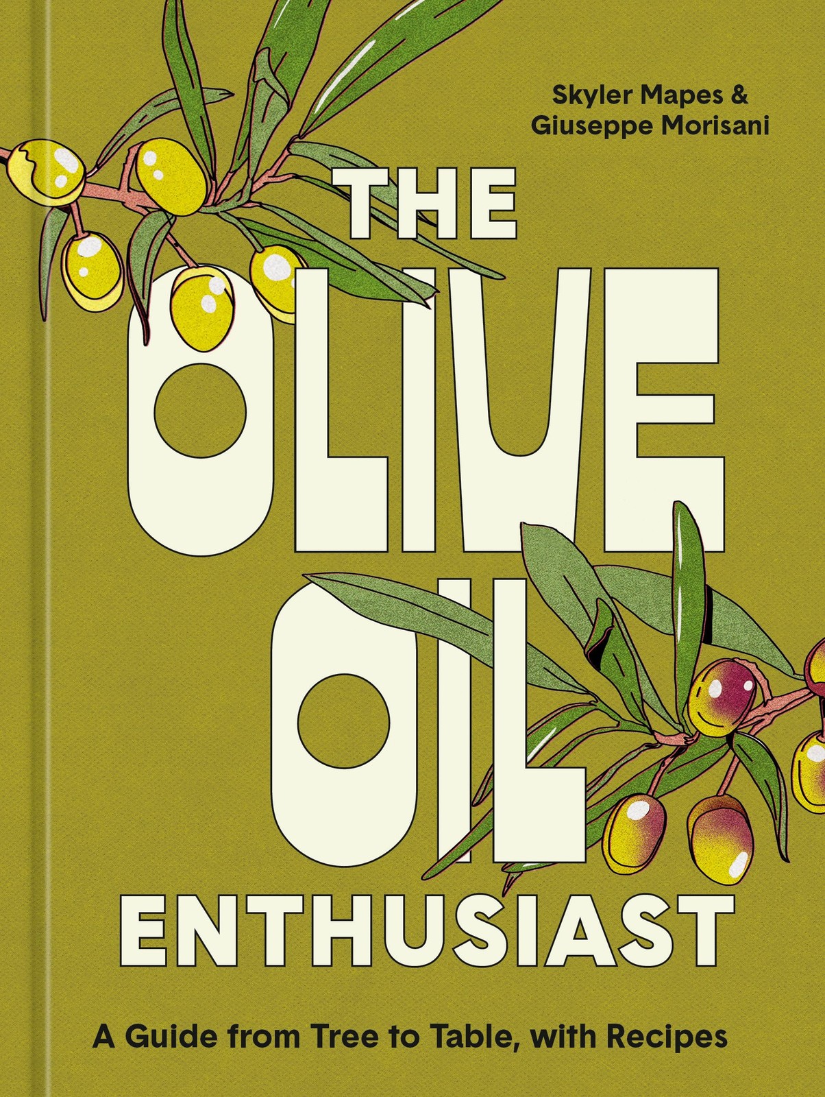 The Olive Oil Enthusiast: A Guide from Tree to Table, with Recipes, Mapes, Skyle