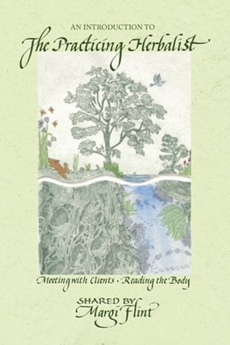 An Introduction to ‘The Practicing Herbalist’ by Margi Flint: New