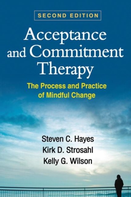 Acceptance and Commitment Therapy, Second Edition: by Steven C Hayes HARDBACK