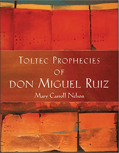 Toltec Prophecies of don Miguel Ruiz