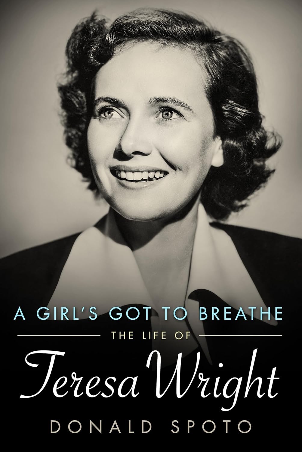 A Girl’s Got to Breathe: The Life of Teresa Wright by Donald Spoto Paperback Boo