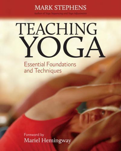 Teaching Yoga: Essential Foundations and Techniques by Stephens, Mark
