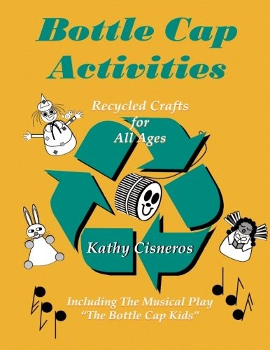 Bottle Cap Activities : Recycled Crafts for All Ages