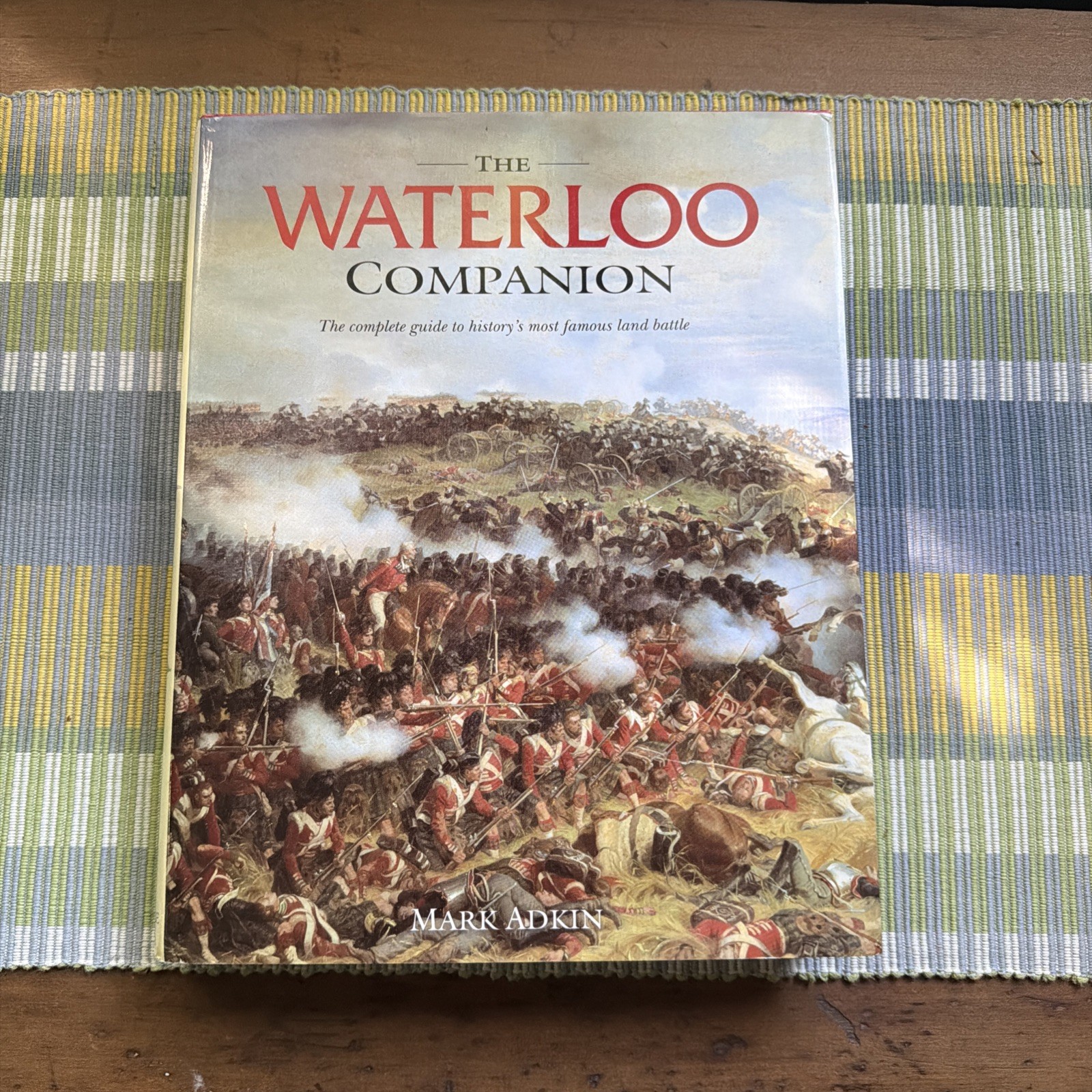 The Waterloo Companion The Complete Guide to History’s Most Famous Land Battle