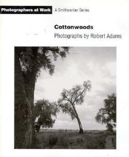 Cottonwoods (Photographers at Work) Robert Adams paperback Used – Very Good