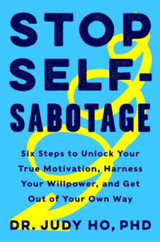 Stop Self-Sabotage: Six Steps to Unlock Your True Motivation, Harness You – GOOD