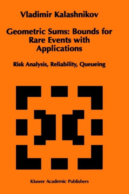 Kalashnikov – Geometric Sums Bounds for Rare Events with Applications – X555z