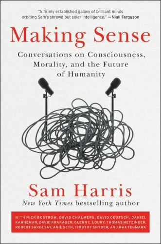 Making Sense: Conversations on Consciousness, Morality, and the Future of…