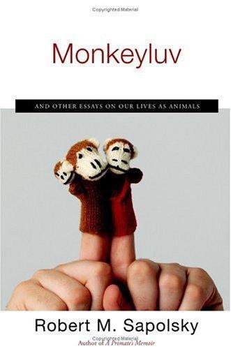 Monkeyluv: And Other Essays on Our Lives as Animals by Sapolsky, Robert M.