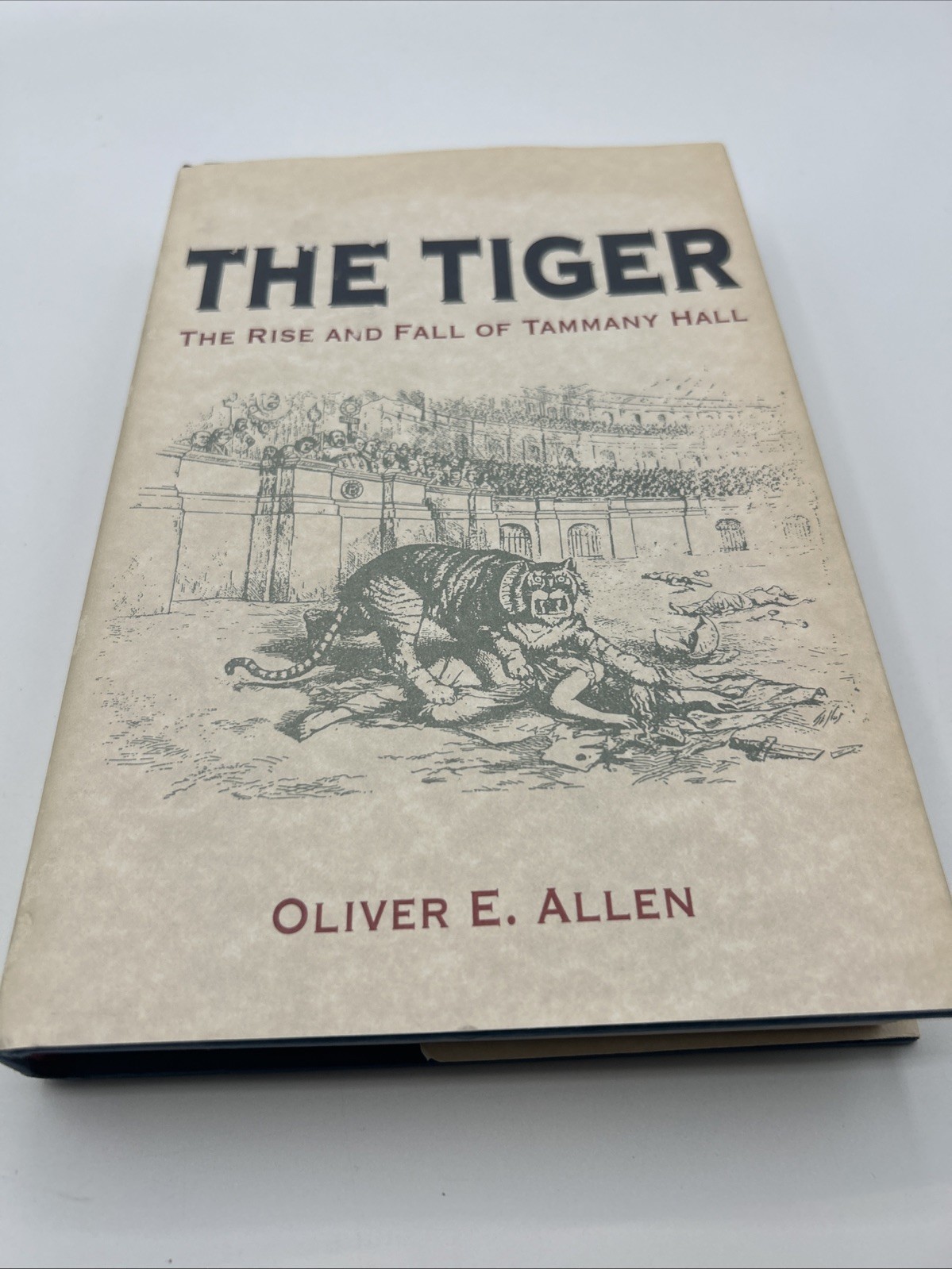 The Tiger : The Rise And Fall Of Tammany Hall By Oliver E. Allen 1st Ed.