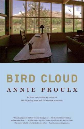 Bird Cloud: A Memoir of Place – Paperback By Proulx, Annie – GOOD