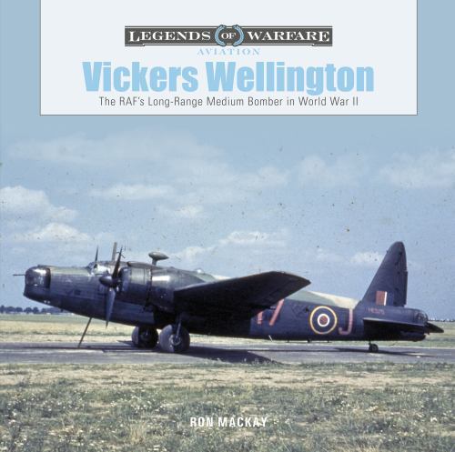 Vickers Wellington: The RAF’s Long-Range Medium Bomber in World War II (Legends
