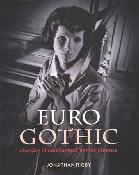 Euro Gothic : Classics of Continental Horror Cinema, Hardcover by Rigby, Jona…
