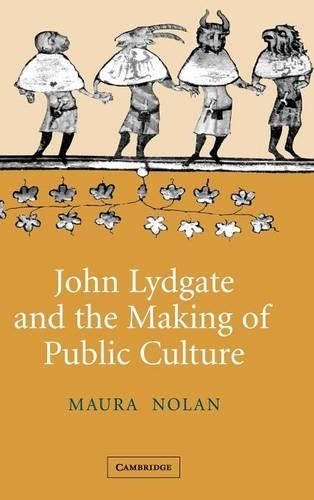 John Lydgate and the Making of Public Culture by Maura Nolan – 9780521852982