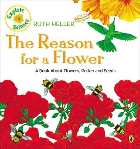 The Reason for a Flower: A Book About Flowers, Pollen, and Seed – VERY GOOD