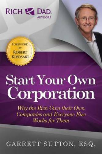 Start Your Own Corporation: Why the Rich Own Their Own Companies and Ever – GOOD