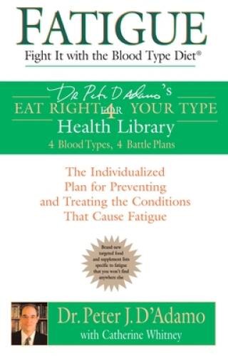 Fatigue: Fight It with the Blood Type Diet: The Individualized Plan for P – GOOD