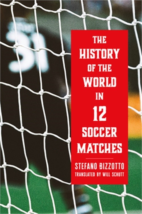 The History of the World in 12 Soccer Matches (Hardback or Cased Book)