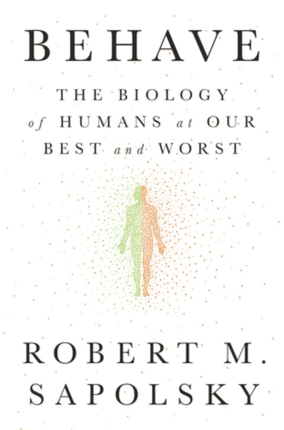 Behave: The Biology of Humans at Our Best and Worst by Robert M. Sapolsky