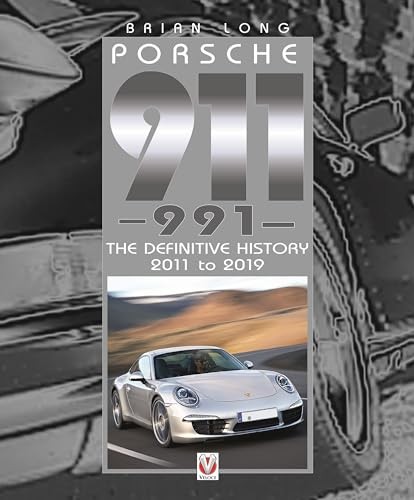 Porsche 911 (991) : The Definitive History 2011 to 2019