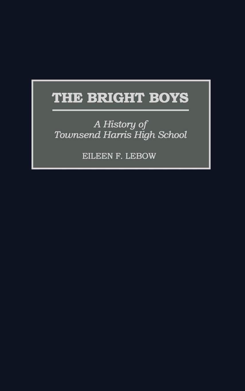 The Bright Boys: A History of Townsend Harris High School (Contributions to the