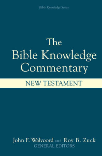 The Bible Knowledge Commentary: An Exposition of the Scriptures by Dallas – GOOD