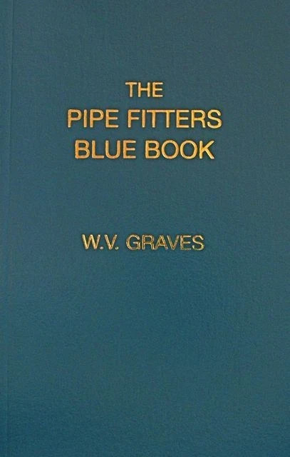The Pipe Fitters Blue Book by W.V. Graves Authentic Pipe Bible Pipefitting