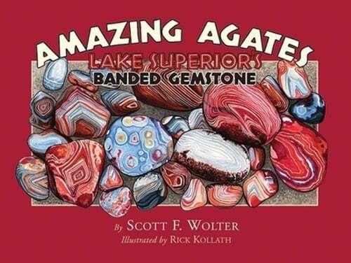 Amazing Agates: Lake Superior’s Banded Gemstone by Scott F Wolter: Used