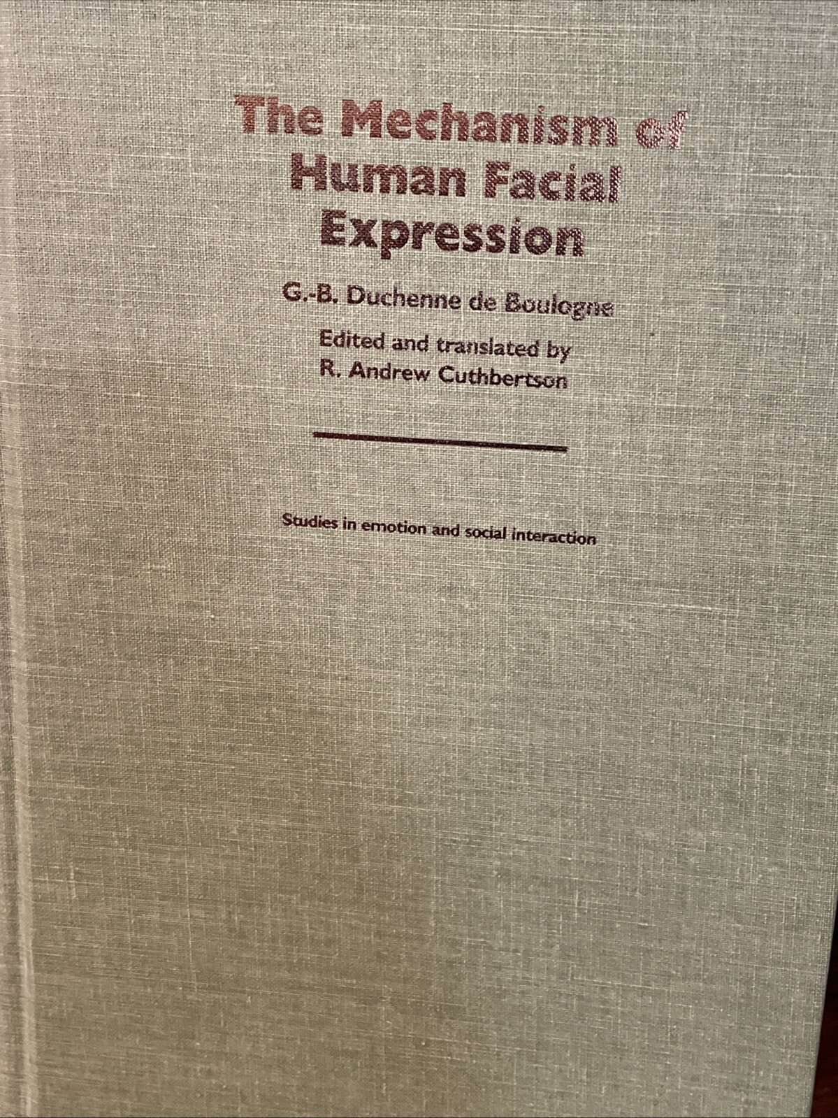 – THE MECHANISM OF HUMAN FACIAL EXPRESSION 1990 G -B Duchenne de Boulogne