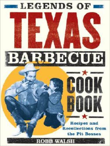 Legends of Texas Barbecue Cookbook: Recipes and Recollections from the Pi – GOOD