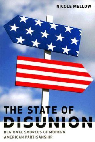 The State of Disunion: Regional Sources of Modern American Partisanship paperb