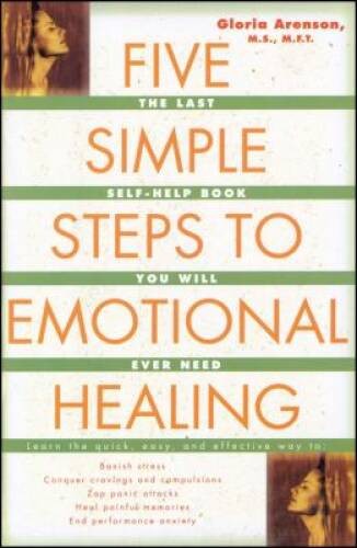 Five Simple Steps to Emotional Healing: The Last Self-Help Book You – VERY GOOD