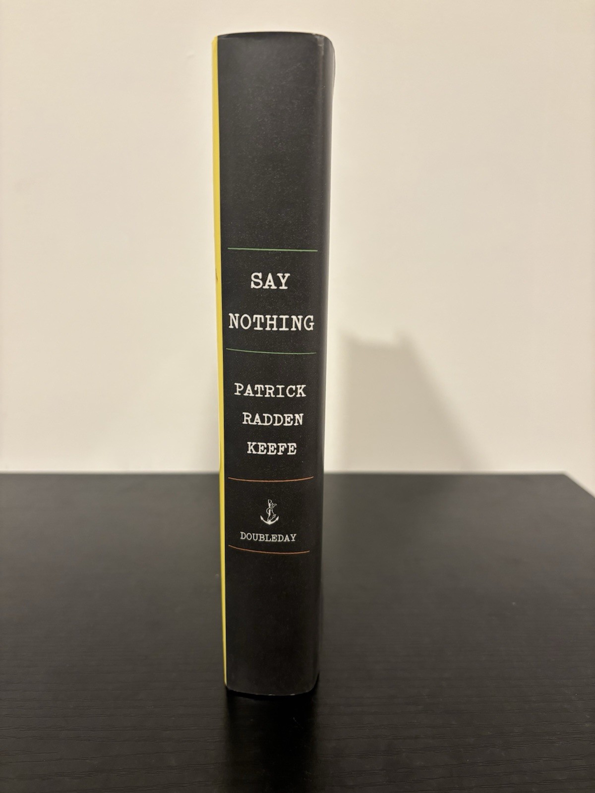 Say Nothing by Patrick Radden Keefe. 1st Edition, Doubleday Hardcover 2019.
