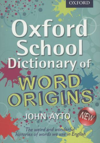 Oxford School Dictionary of Word Origins by Ayto, John
