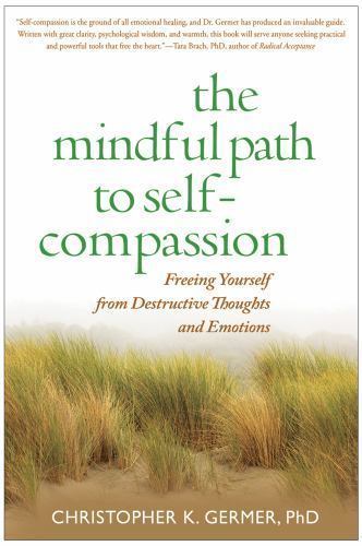 The Mindful Path to Self-Compassion: Freeing Yourself from Destructive…