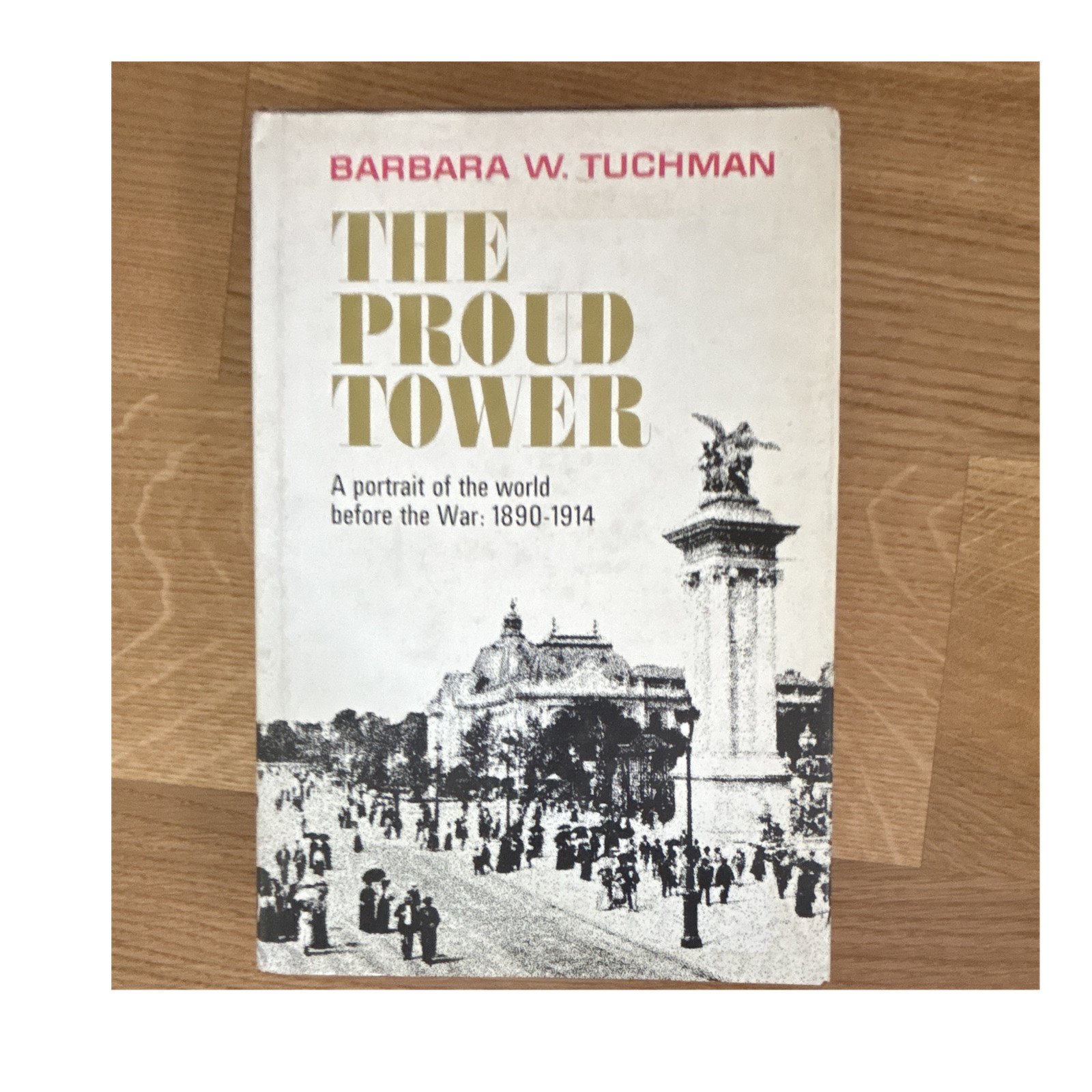Barbara W. Tuchman The Proud Tower 1890-1914 (Hardcover, 1st Pr, Illus)
