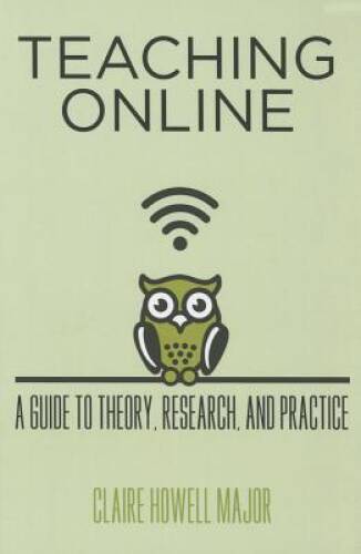 Teaching Online: A Guide to Theory, Research, and Practice (Techedu: A H – GOOD