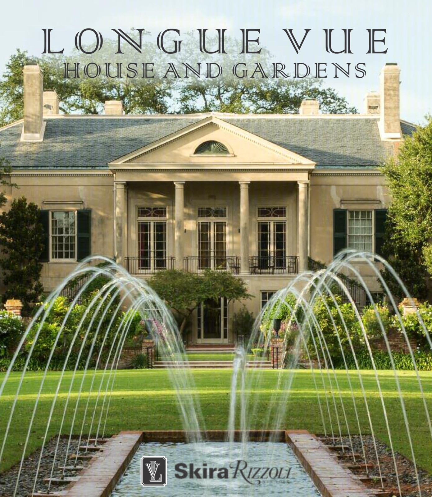 Longue Vue House and Gardens: The Architecture, Interiors, and Gardens of Ne…