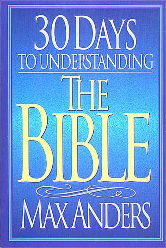 30 Days to Understanding the Bible (The 30 Days Series) by Max Anders