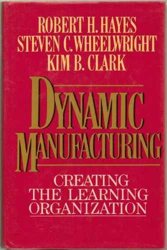 Dynamic Manufacturing: Creating the – Hardcover, by Robert H. Hayes; – Good s