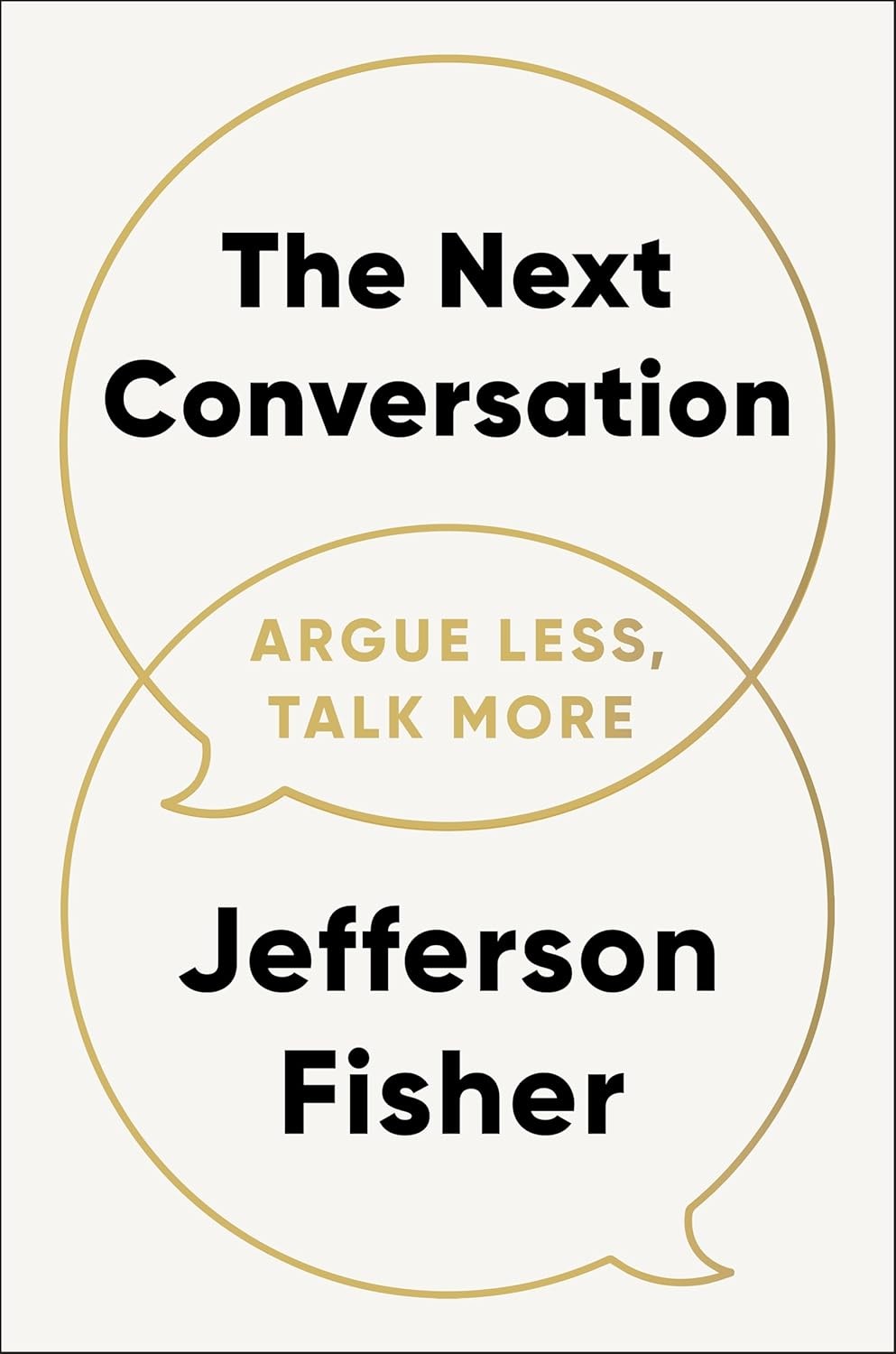 The Next Conversation : Argue Less, Talk More by Jefferson Fisher (Hardcover)
