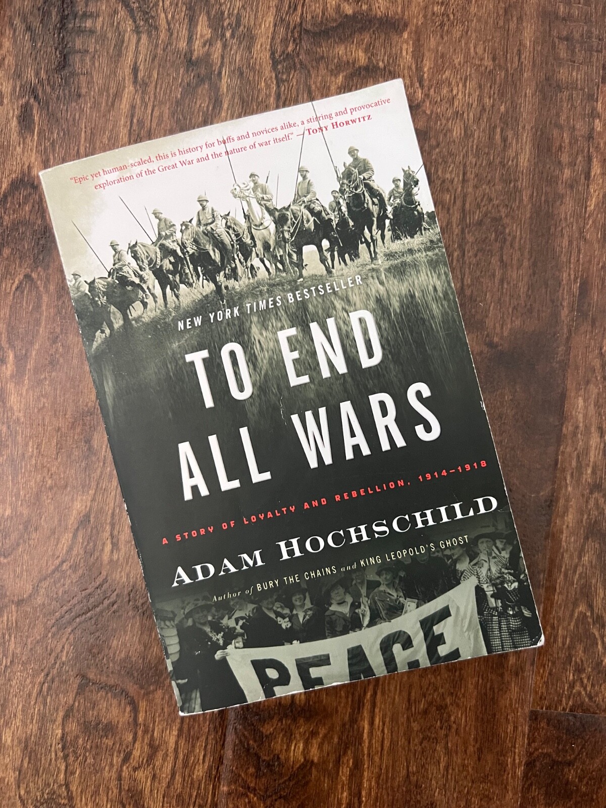 To End All Wars : A Story of Loyalty and Rebellion, 1914-1918 by Adam Hochschild
