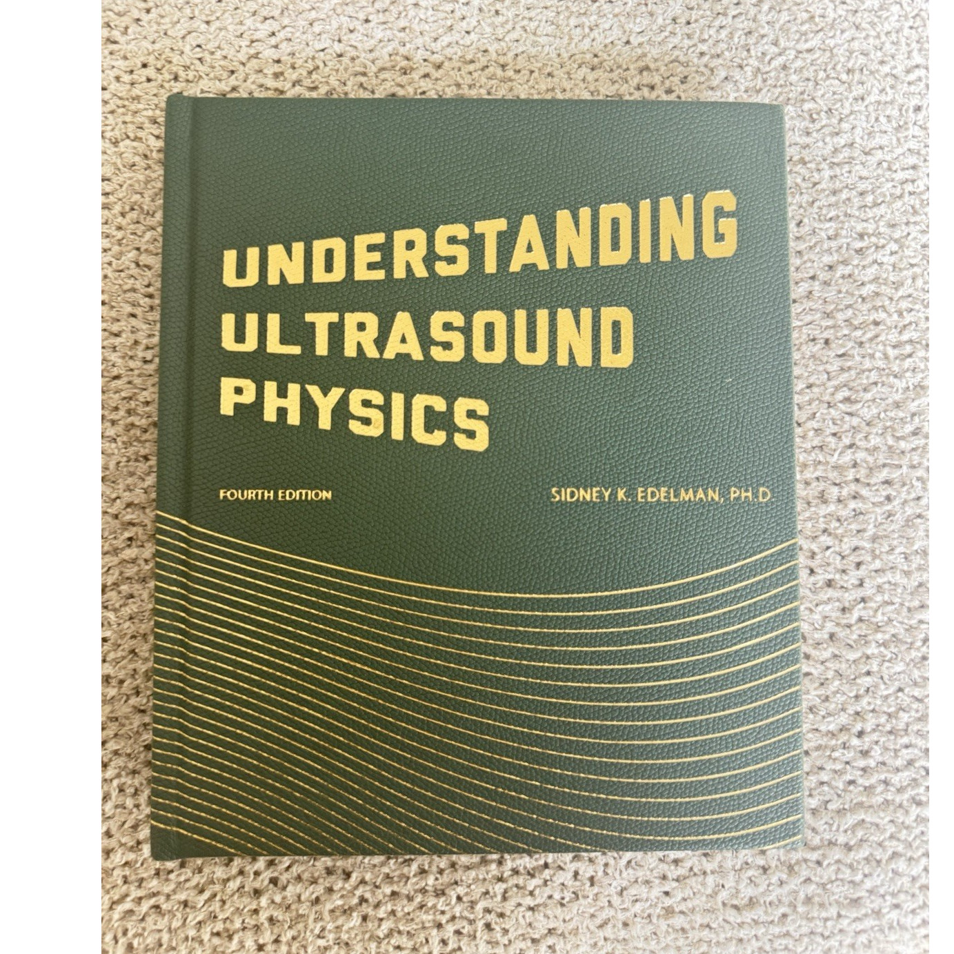 Understanding Ultrasound Physics Fourth Edition Hardcover by Sidney K. Edelman