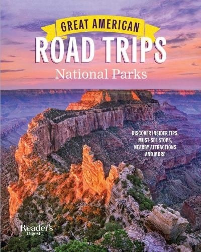 Great American Road Trips- National Parks : Discover Insider Tips, Must See…