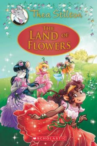 The Land of Flowers (Thea Stilton: Special Edition #6): A Geronimo Stilto – GOOD