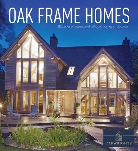 Oak Frame Homes: 336 Pages of Inspirational … by «Homebuilding & Reno Hardback