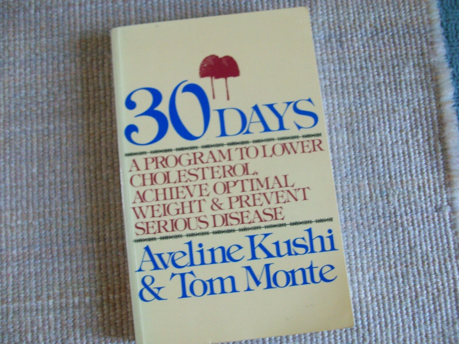 30 Days: A Program to Lower Cholesterol, Achieve Optimal Weight, & Prevent Serio