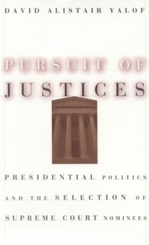Pursuit of Justices : Presidential Politics and the Selection of