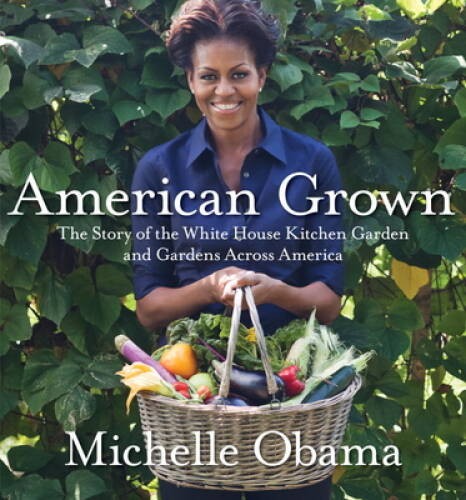 American Grown: The Story of the White House Kitchen Garden and Gard – VERY GOOD